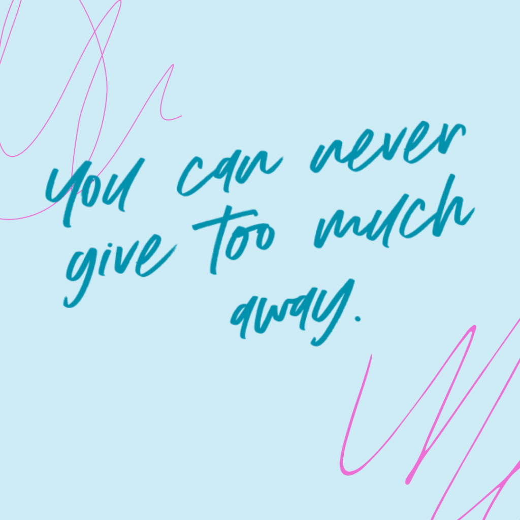 Light blue and bright pink scribble background and quote You can never give too much away. -Katie Flores