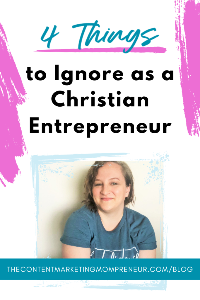 Pink brushstroke background and image of blonde haired woman and title 4 Things to ignore as a Christian Entrepreneur. thecontentmarketingmompreneur.com/blog