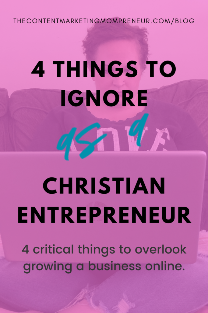 Background overlay of woman sitting on couch with laptop and title 4 things to ignore as a Christian entrepreneur - 4 critical things to overlook growing a business online. thecontentmarketingmompreneur.com/blog