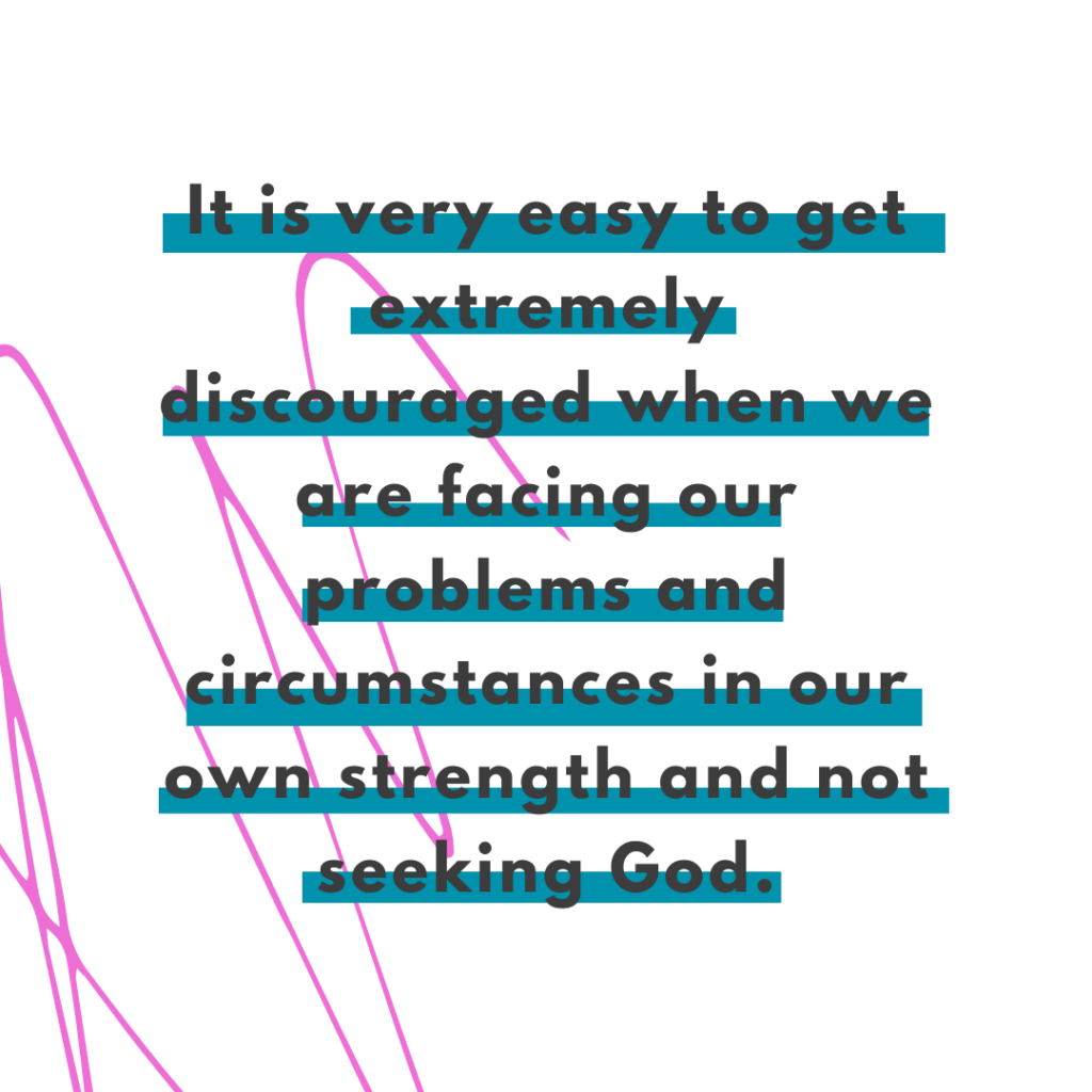 Pink scribble background and quote It is very easy to get extremely discouraged when we are facing our problems and circumstances in our own strength and not seeking God. - Katie Flores