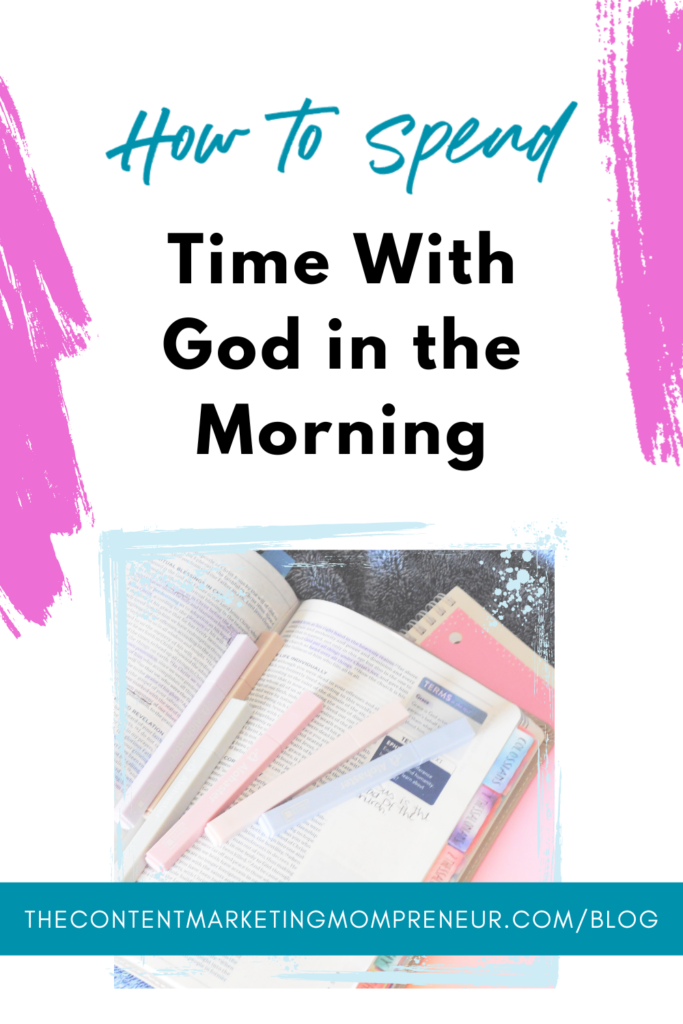 Pink brushstroke background and image of notebook, Bible, and highlights and title How to spend time with God in the morning. thecontentmarketingmompreneur.com/blog