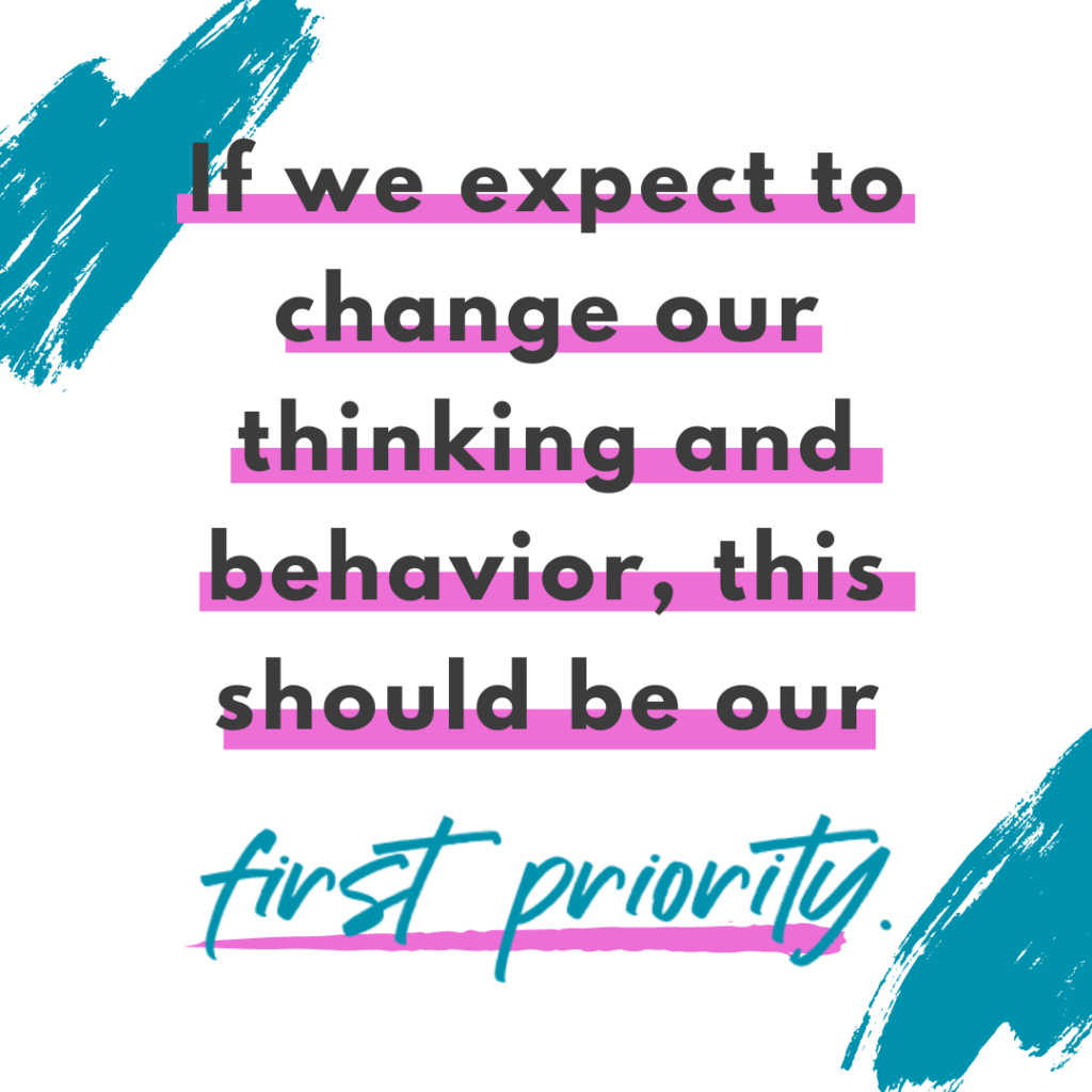 Teal brushstroke background and quote If we expect to change our thinking and behavior, this should be our first priority. -Katie Flores