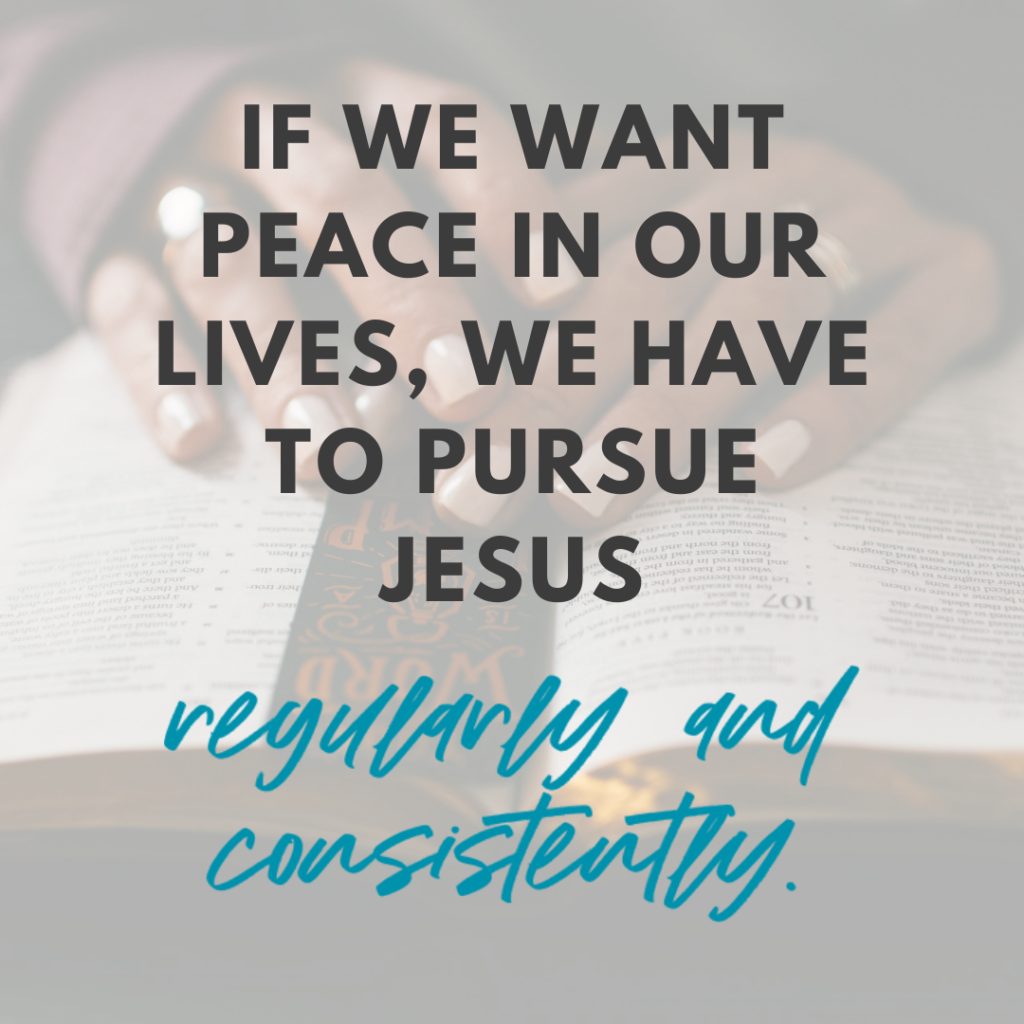 Background overlay image of woman with hands over Bible and quote If we want peace in our lives, we have to pursue Jesus regularly and consistently. -Katie Flores