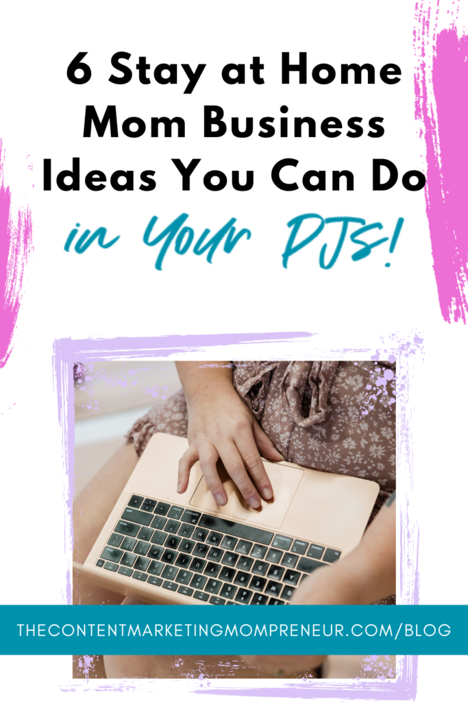Bright pink brushstroke background and image of woman sitting with laptop on lap and title 6 stay at home mom business ideas you can do in your PJs! thecontentmarketingmompreneur.com/blog