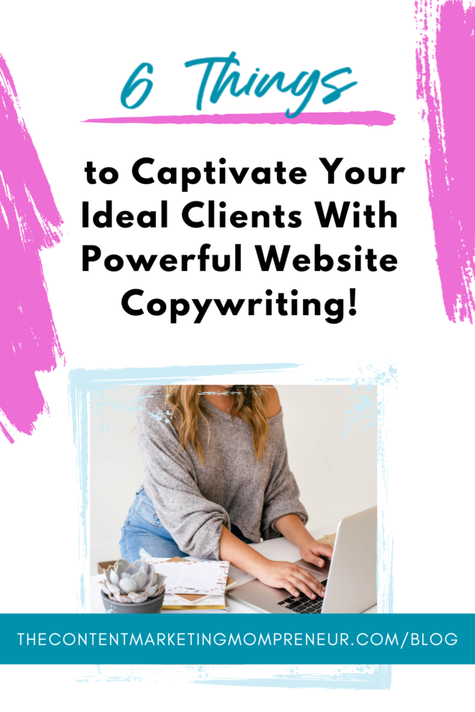 website copywriting Bright pink brushstroke background and image of woman sitting at table typing on laptop and title 6 Things to captivate your ideal clients with powerful copywriting! thecontentmarketingmompreneur.com/blog