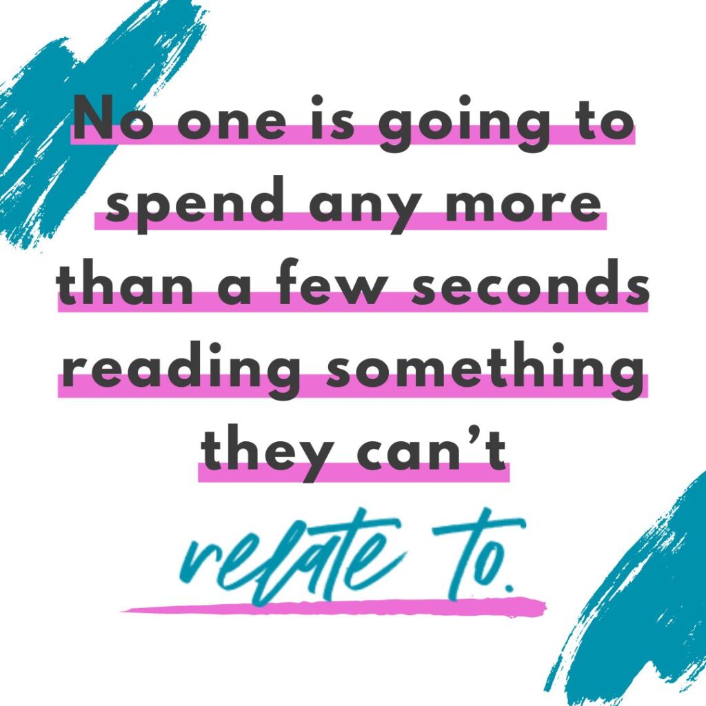website copywriting Teal brushstroke background and quote No one is going to spend anymore than a few seconds reading something they can't relate to. -Katie Flores