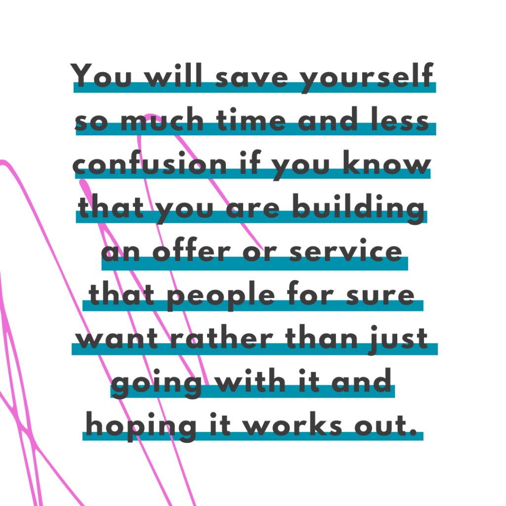 Bright pink scribble background and quote You will save yourself so much time and less confusion if you know that you are building an offer or service that people for sure want rather than just going with it and hoping it works out. - Katie Flores