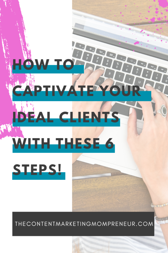 website copywriting Bright pink brushstroke background and image of women typing on laptop and title How to captivate your ideal clients with these 6 steps! thecontentmarketingmompreneur.com/blog