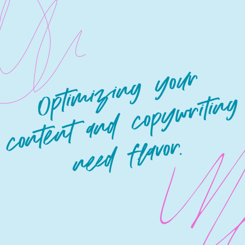 content creation Light blue background and bright pink scribble and quote Optimizing your content and copywriting need flavor. -Katie Flores