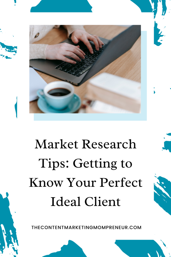 Dark teal brushstroke background and image of woman typing on laptop at table and title Market research tips: getting to know your perfect ideal client. thecontentmarketingmompreneur.com/blog