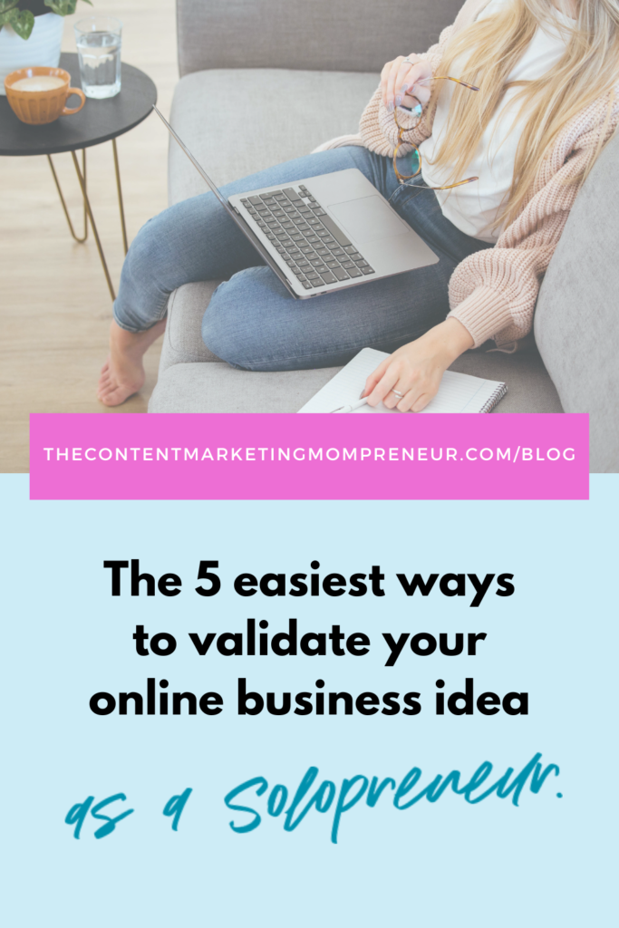 Light blue background and image of woman sitting on couch with notebook and laptop and title the 5 easiest ways to validate your online business idea as a solopreneur. thecontentmarketingmompreneur.com/blog
