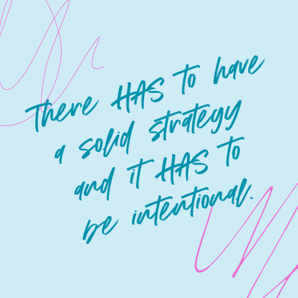 Light blue and bright pink scribble background and quote There HAS to have a solid strategy and it HAS to be intentional. -Katie Flores