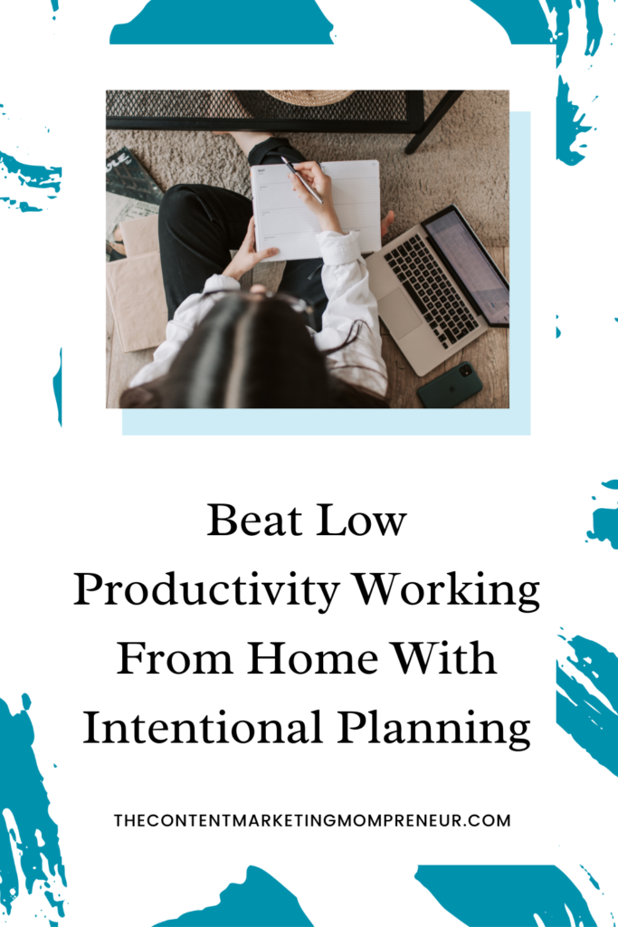 productivity working from home Dark teal brushstroke background with image of dark haired woman sitting on floor with laptop writing in notebook and title Beat low productivity working from home with intentional planning. thecontentmarketingmompreneur.com/blog