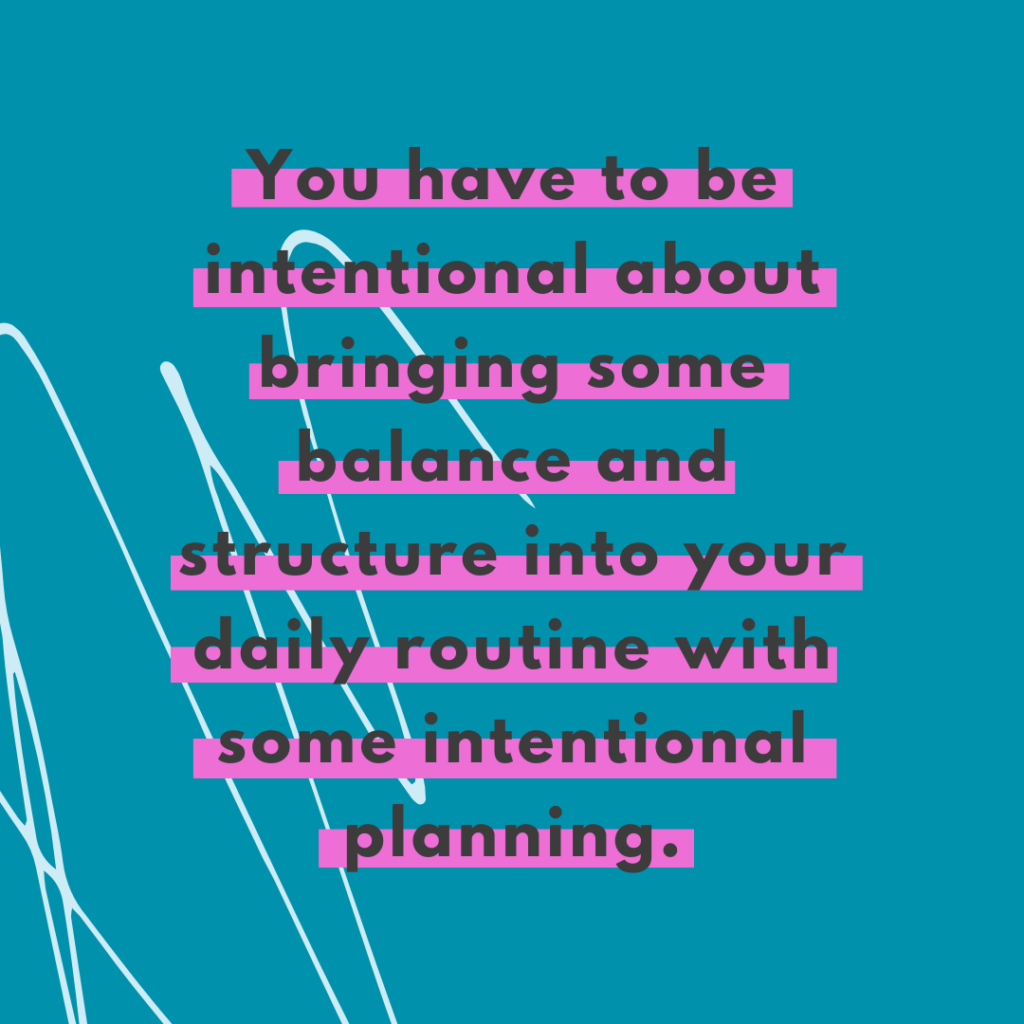 productivity working from home Dark teal and bright blue scribble background and quote You have to be intentional about bringing some balance and structure into your daily routine with some intentional planning. -Katie Flores