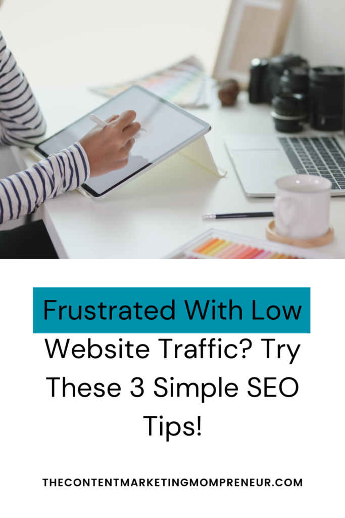 website traffic Image of woman sitting at desk typing on iPad and title Frustrated with low website traffic? Try these 3 simple SEO tips! thecontentmarketingmompreneur.com/blog
