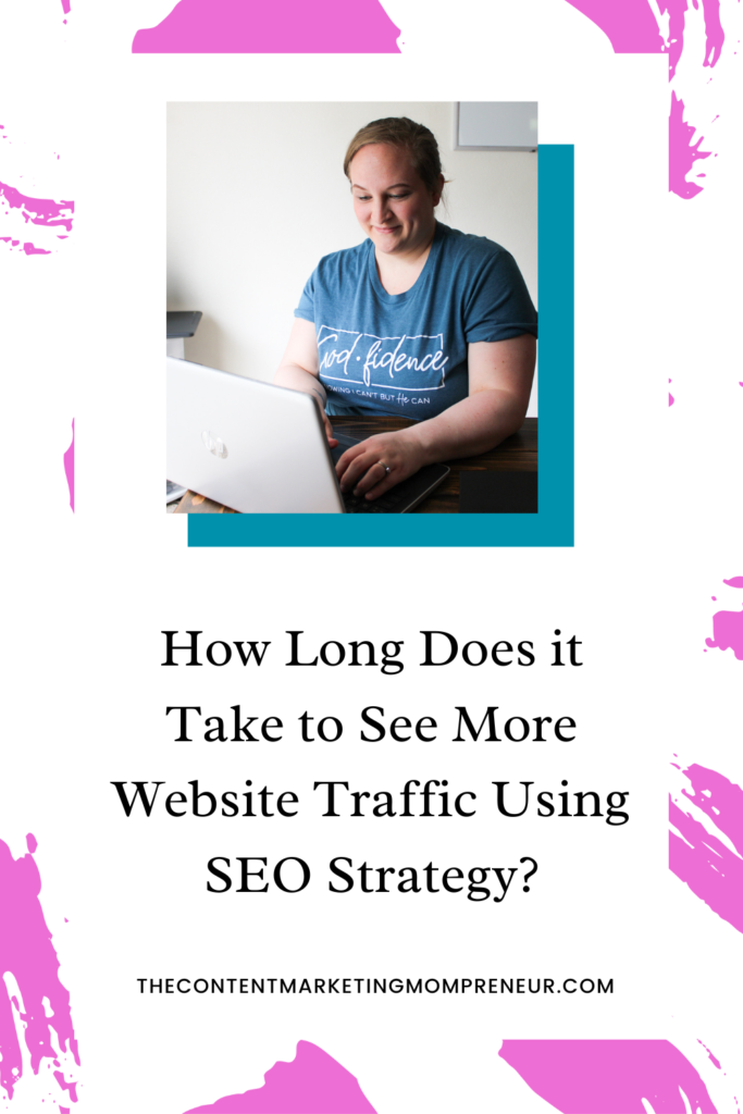 Bright pink brushstroke background and image of blond-haired woman sitting at table typing on laptop and title How long does it take to see more website traffic using SEO strategy? thecontentmarketingmompreneur.com