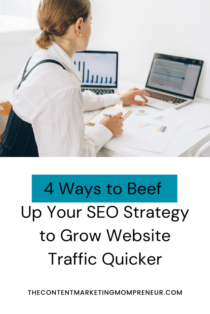 Image of woman sitting at desk typing on laptop and title 4 Ways to beef up your SEO strategy to grow your website traffic quicker. thecontentmarketingmompreneur.com