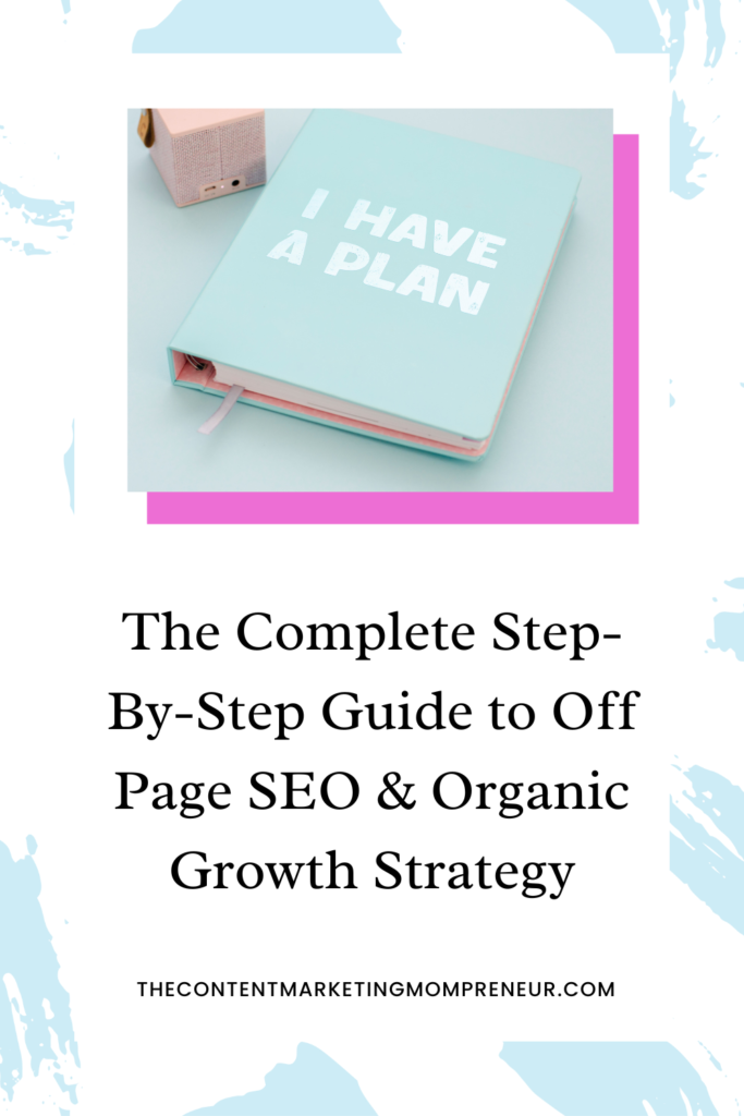 off page SEO Light blue brushstroke background and image of binder and title The complete step-by-step guide to off page SEO & organic growth strategy. thecontentmarketingmompreneur.com
