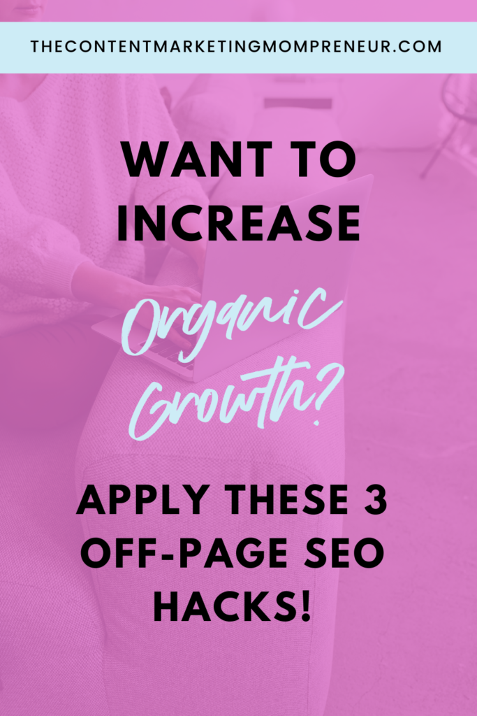 off page SEO Background image overlay of woman sitting at couch typing on laptop and title Want to increase organic growth? Apply these 3 off page SEO hacks! thecontentmarketingmompreneur.com