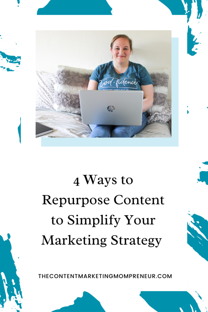 marketing strategy Dark teal brushstroke background and image of blonde-haired woman sitting on bed with laptop and title 4 Ways to repurpose content to simplify your marketing strategy. thecontentmarketingmompreneur.com/blog