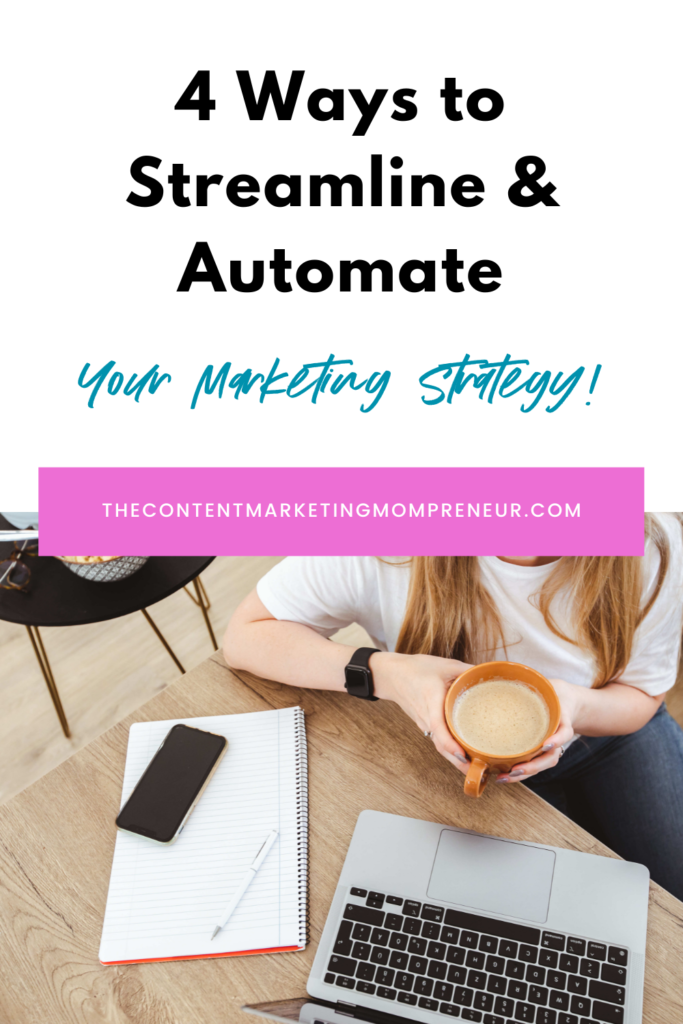 marketing strategy Image of woman sitting at desk holding coffee cup and title 4 ways to streamline and automate your marketing strategy! thecontentmarketingmompreneur.com/blog