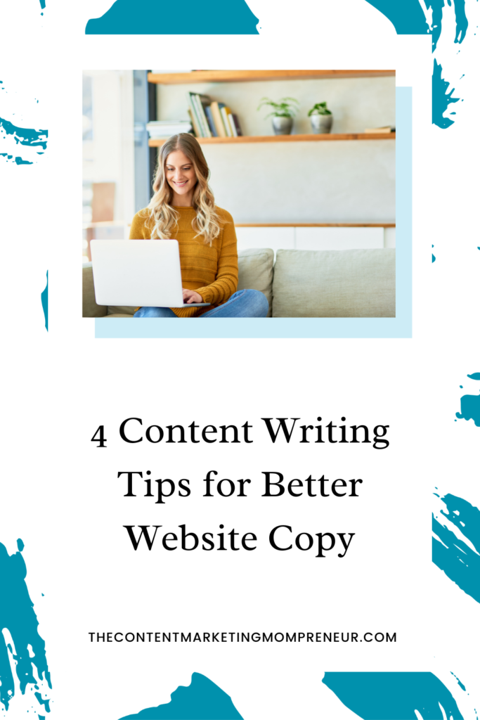 Dark teal brushstroke background and image of blond-haired woman sitting on couch with laptop on lap and title 4 content writing tips for better website copy. thecontentmarketingmompreneur.com