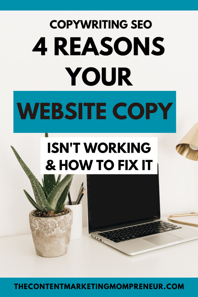 image of office desk with plant and laptop and title copywriting seo: 4 reasons your website copy isn't working and how to fix it. thecontentmarketingmompreneur.com