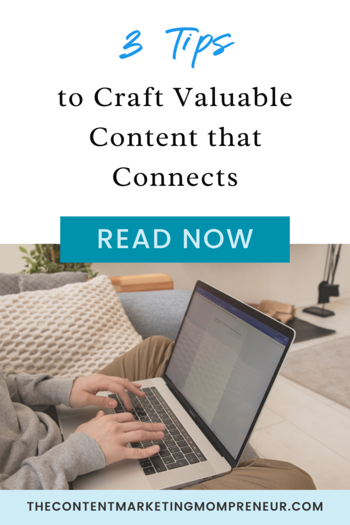 keywords image of woman sitting on couch with laptop on lap and title 3 tips to craft valuable content that connects. thecontentmarketingmompreneur.com/blog