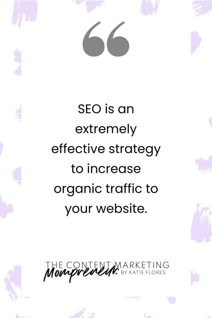 SEO is an extremely effective strategy to increase organic traffic to your website.